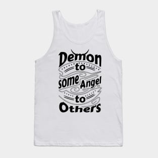 Demon to some Angel to others Tank Top